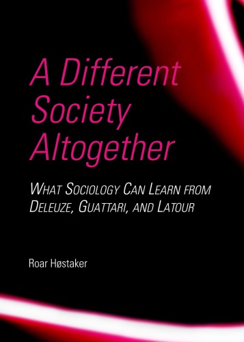 A Different Society Altogether What Sociology Can Learn From Deleuze Guattari And Latour Roar Hostaker