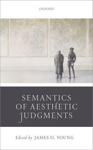 The Semantics Of Aesthetic Judgements 1st Edition James O Young Editor