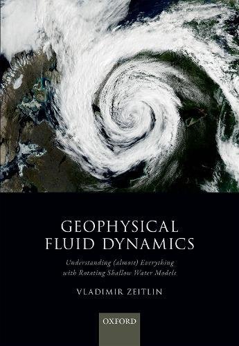Geophysical Fluid Dynamics Understanding Almost Everything With Rotating Shallow Water Models First Edition Zeitlin
