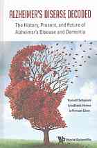 Alzheimers Disease Decoded The History Present And Future Of Alzheimers Disease And Dementia Jefferson Chen