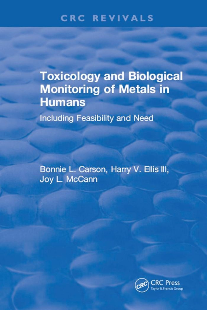Toxicology And Biological Monitoring Of Metals In Humans Including Feasibility And Need Reissued Bonnie L Carson