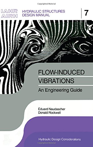 Flowinduced Vibrations An Engineering Guide Iahr Hydraulic Structures Design Manuals 7 First Edition Eduard Naudascher