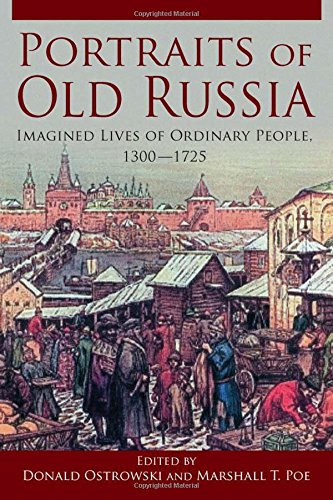 Portraits Of Old Russia Imagined Lives Of Ordinary People 13001725 1st Edition Donald G Ostrowski