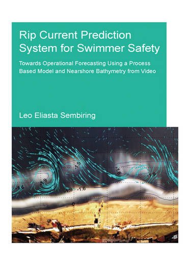 Rip Current Prediction System For Swimmer Safety Towards Operational Forecasting Using A Process Based Model And Nearshore Bathymetry From Video 1st Edition Leo Sembiring