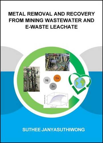 Metal Removal And Recovery From Mining Wastewater And Ewaste Leachate 1st Edition Suthee Janyasuthiwong