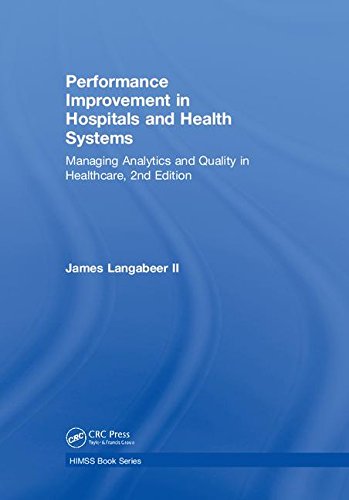 Performance Improvement In Hospitals And Health Systems Managing Analytics And Quality In Healthcare 2nd Edition 2nd Edition James R Langabeer Ii