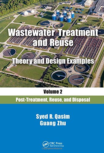 Wastewater Treatment And Reuse Theory And Design Examples Volume 2 Posttreatment Reuse And Disposal 1st Edition Qasim
