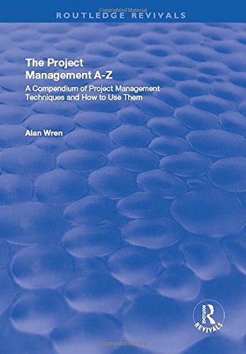 Project Management Az A Compendium Of Project Management Techniques And How To Use Them 1st Edition Alan Wren