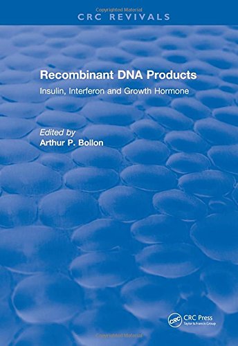 Recombinant Dna Products Insulin Interferon And Growth Hormone Arthur P Bollon