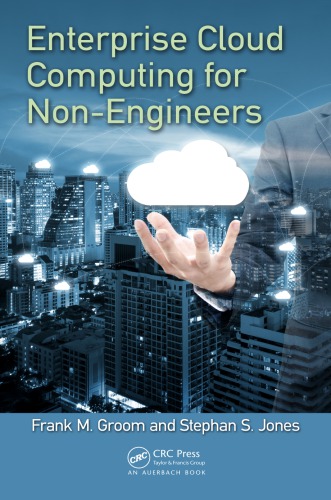 Enterprise Cloud Computing For Nonengineers Frank M Groom Steve Jones