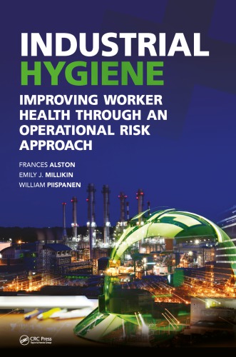 Industrial Hygiene Improving Worker Health Through An Operational Risk Approach First Edition Alston