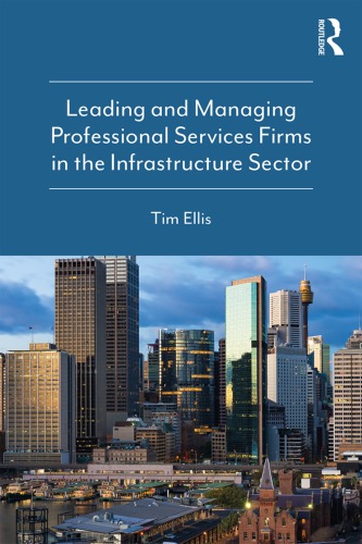 Leading And Managing Professional Services Firms In The Infrastructure Sector First Edition Ellis
