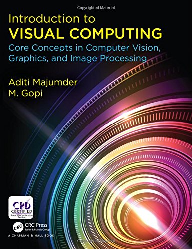 Introduction To Visual Computing Core Concepts In Computer Vision Graphics And Image Processing 1st Edition Aditi Majumder