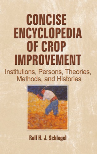 Concise Encyclopedia Of Crop Improvement Institutions Persons Theories Methods And Histories Schlegel