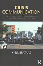 Crisis Communication Case Studies And Lessons Learned From International Disasters 1 Edition Brataas