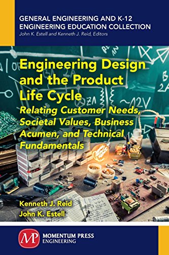 Engineering Design And The Product Life Cycle Relating Customer Needs Societal Values Business Acumen And Technical Fundamentals Estell