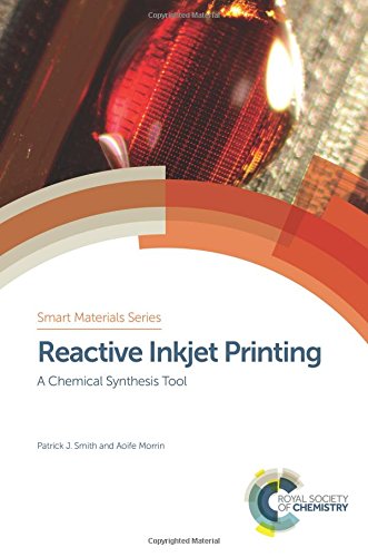 Reactive Inkjet Printing A Chemical Synthesis Tool 1st Edition Patrick J Smith