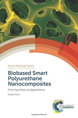 Biobased Smart Polyurethane Nanocomposites From Synthesis To Applications Gld Niranjan Karak