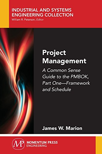 Project Management A Common Sense Guide To The Pmbok Part Oneframework And Schedule James W Marion