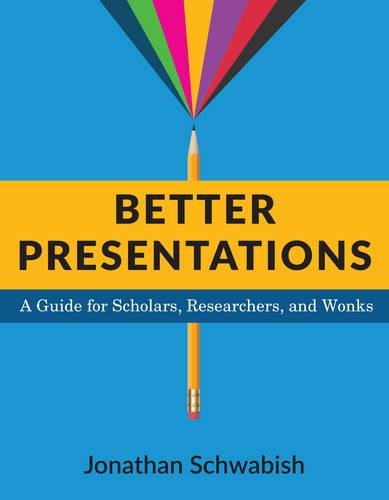 Better Presentations A Guide For Scholars Researchers And Wonks Schwabish