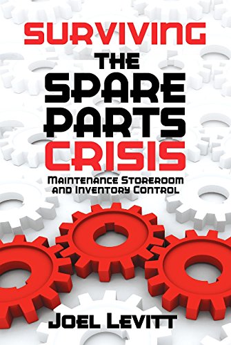 Surviving The Spare Parts Crisis Maintenance Storeroom And Inventory Control First Edition Levitt
