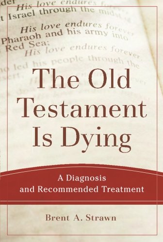 The Old Testament Is Dying A Diagnosis And Recommended Treatment Brent A Strawn