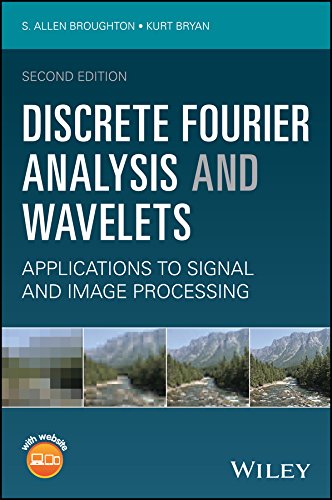 Discrete Fourier Analysis And Wavelets Applications To Signal And Image Processing 2nd S Allen Broughton