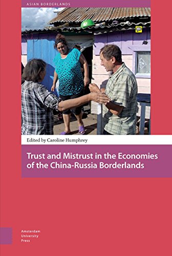 Trust And Mistrust In The Economies Of The Chinarussia Borderlands Caroline Humphrey