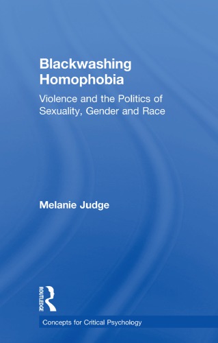 Blackwashing Homophobia Violence And The Politics Of Sexuality Gender And Race Melanie Judge