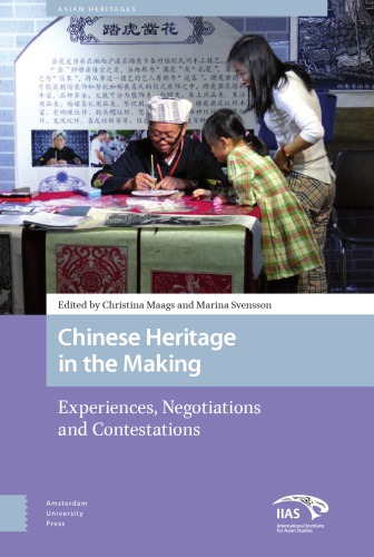 Chinese Heritage In The Making Experiences Negotiations And Contestations Marina Svensson