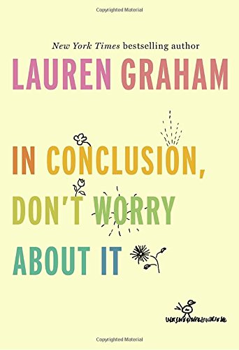 In Conclusion Dont Worry About It Lauren Graham