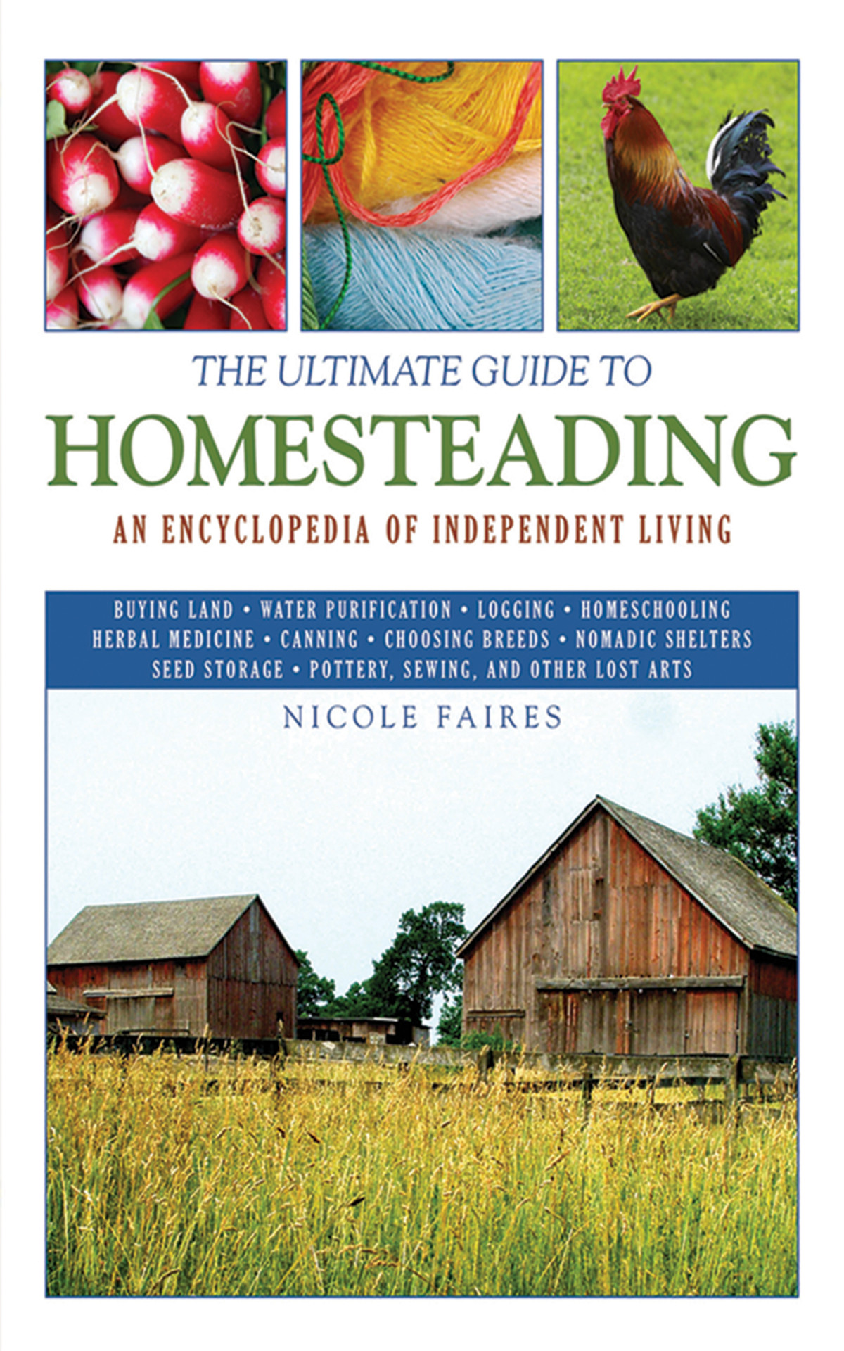 The Ultimate Guide To Homesteading An Encyclopedia Of Independent Living Nicole Faires