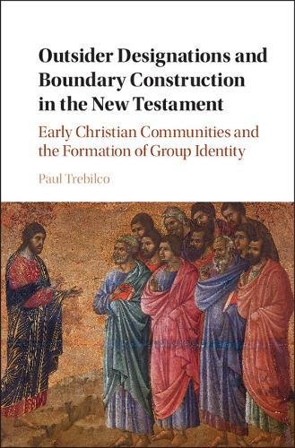 Outsider Designations And Boundary Construction In The New Testament Early Christian Communities And The Formation Of Group Identity Paul Raymond Trebilco