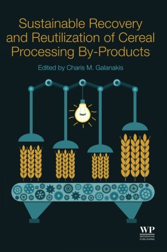 Sustainable Recovery And Reutilization Of Cereal Processing Byproducts Charis Michel Galanakis