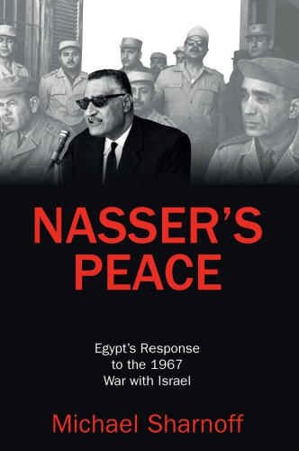 Nassers Peace Egypts Response To The 1967 War With Israel Michael Sharnoff