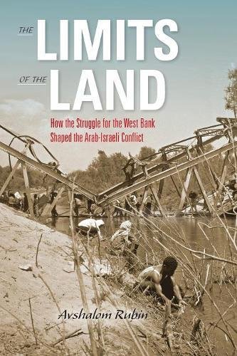 The Limits Of The Land How The Struggle For The West Bank Shaped The Arabisraeli Conflict Avshalom Rubin