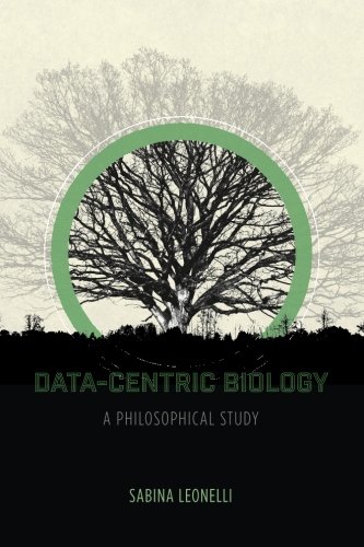 Datacentric Biology A Philosophical Study Sabina Leonelli