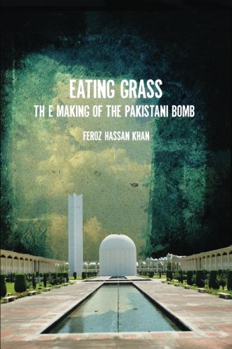 Eating Grass The Making Of The Pakistani Bomb 2012 Stanford Security Studies Feroz Hassan Khan