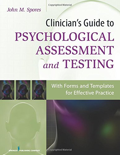 Clinicians Guide To Psychological Assessment And Testing With Forms And Templates For Effective Practice John Spores
