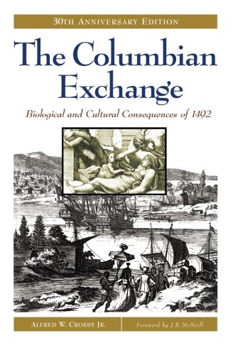The Columbian Exchange Biological And Cultural Consequences Of 1492 30th Anniversary Edition 1st Alfred W Crosby Jr