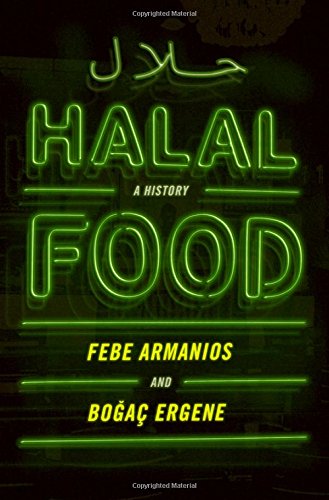 Halal Food A History Febe Armanios Boa Ergene