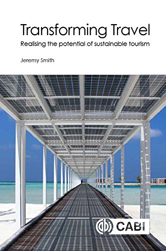 Transforming Travel Realising The Potential Of Sustainable Tourism Jeremy Smith