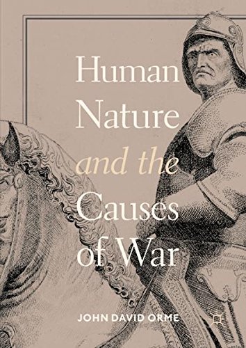 Human Nature And The Causes Of War 1st Ed 2018 John David Orme
