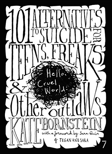 Hello Cruel World 101 Alternatives To Suicide For Teens Freaks And Other Outlaws Kate Bornstein