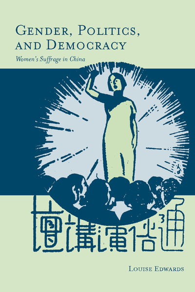Gender Politics And Democracy Womens Suffrage In China Louise Edwards