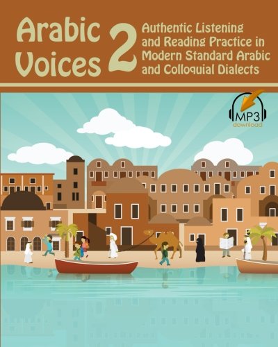 Arabic Voices 2 Authentic Listening And Reading Practice In Modern Standard Arabic And Colloquial Dialects Volume 2 1st Edition Matthew Aldrich