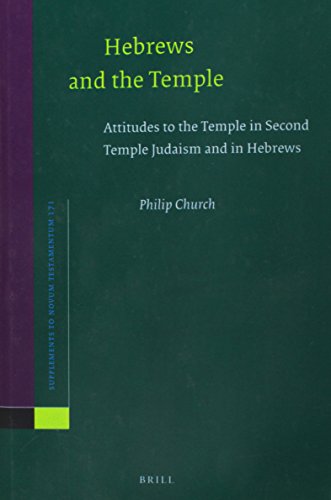 Hebrews And The Temple Attitudes To The Temple In Second Temple Judaism And In Hebrews Philip Church