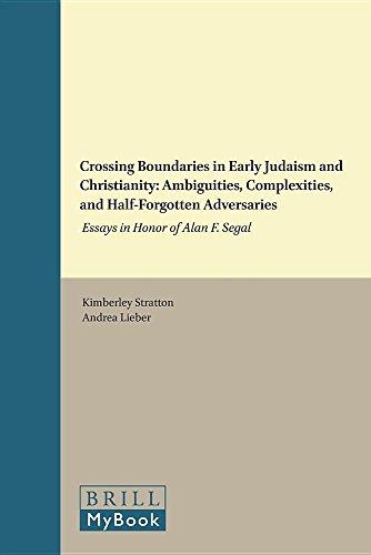 Crossing Boundaries In Early Judaism And Christianity Ambiguities Complexities And Halfforgotten Adversaries Essays In Honor Of Alan F Segal Kimberly B Stratton