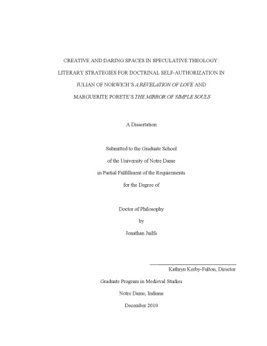 Creative And Daring Spaces In Speculative Theology Literary Strategies For Doctrinal Selfauthorization In Julian Of Norwichs A Revelation Of Love And Marguerite Poretes The Mirror Of Simple Souls Jonathan Juilfs