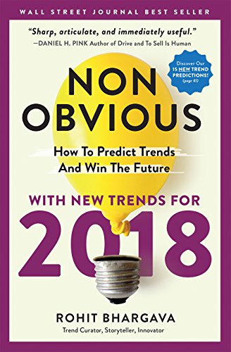 Nonobvious 2018 Edition How To Predict Trends And Win The Future 2018 Ed Rohit Bhargava